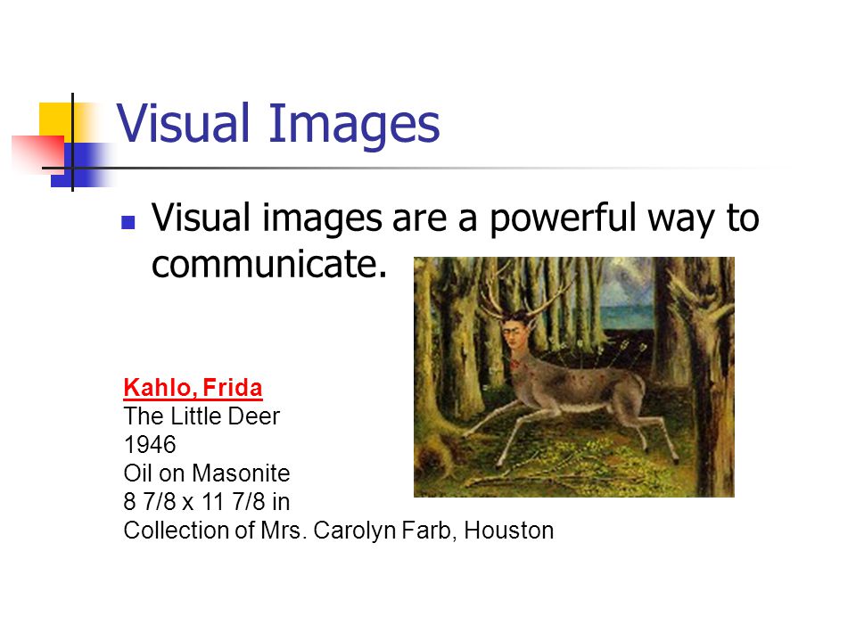 Visual Images Visual images are a powerful way to communicate.