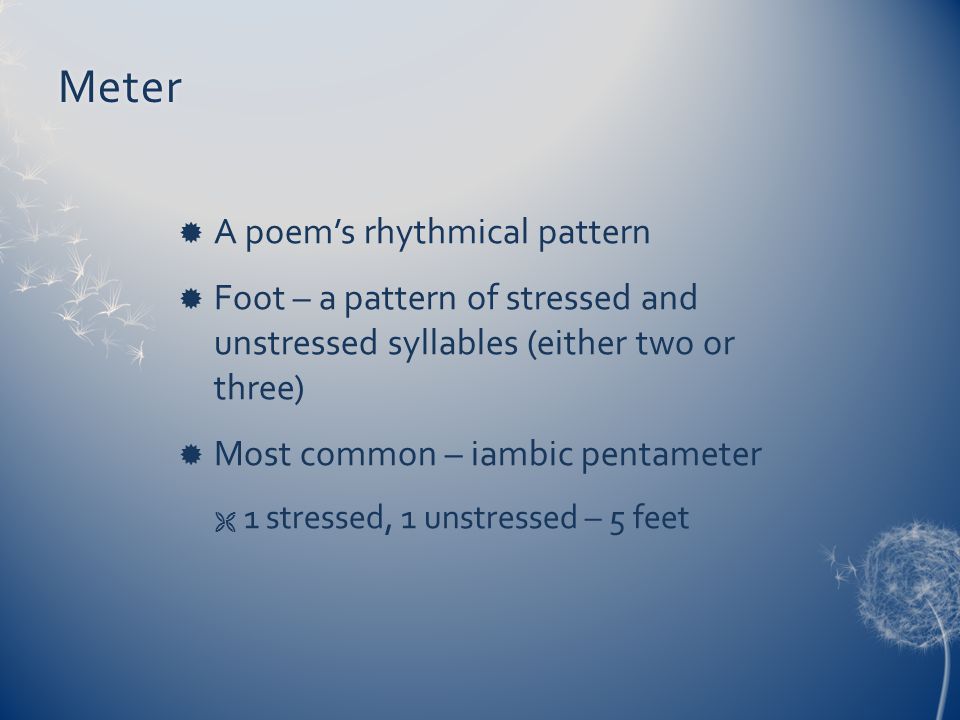 Meter A poem’s rhythmical pattern