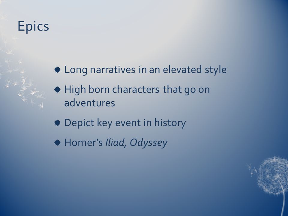 Epics Long narratives in an elevated style