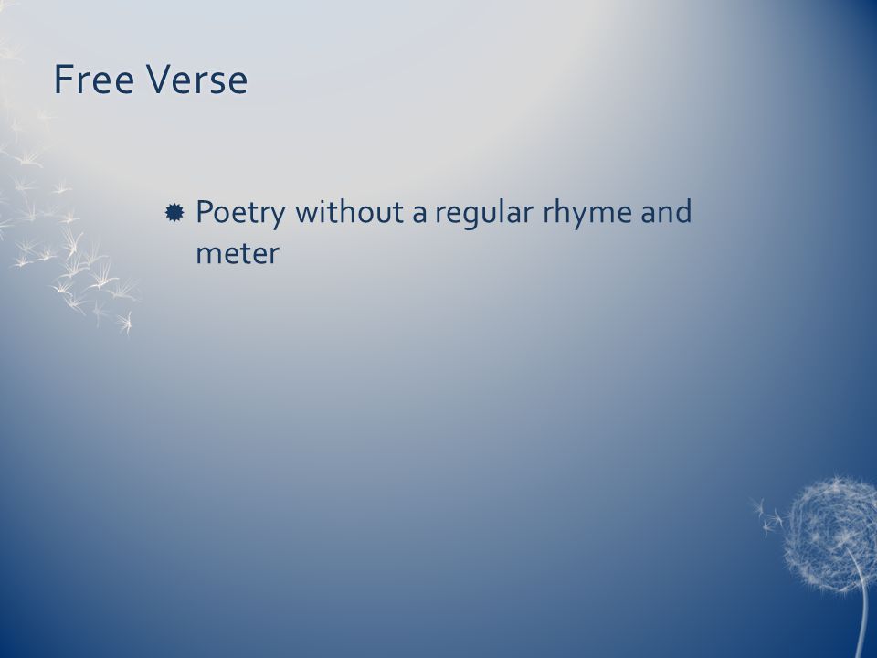 Free Verse Poetry without a regular rhyme and meter
