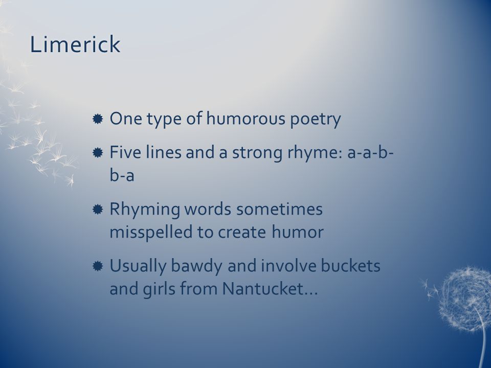 Limerick One type of humorous poetry