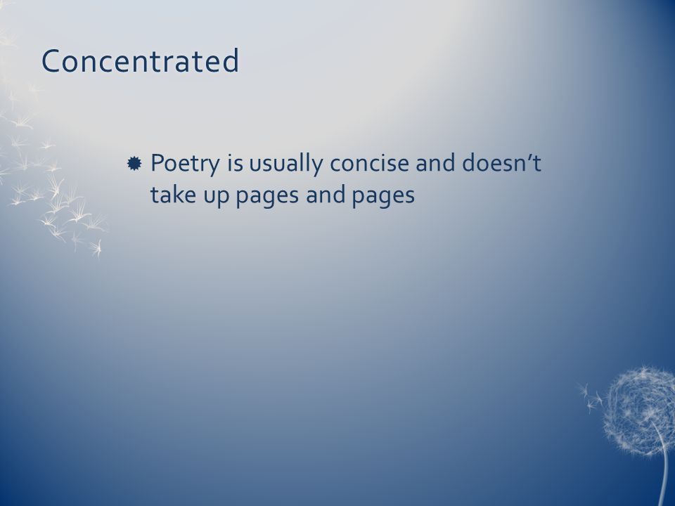 Concentrated Poetry is usually concise and doesn’t take up pages and pages