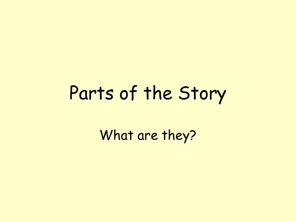 Parts of the Story What are they