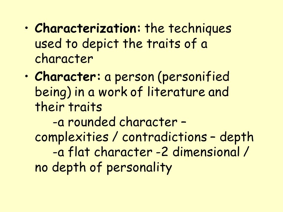 Characterization: the techniques used to depict the traits of a character