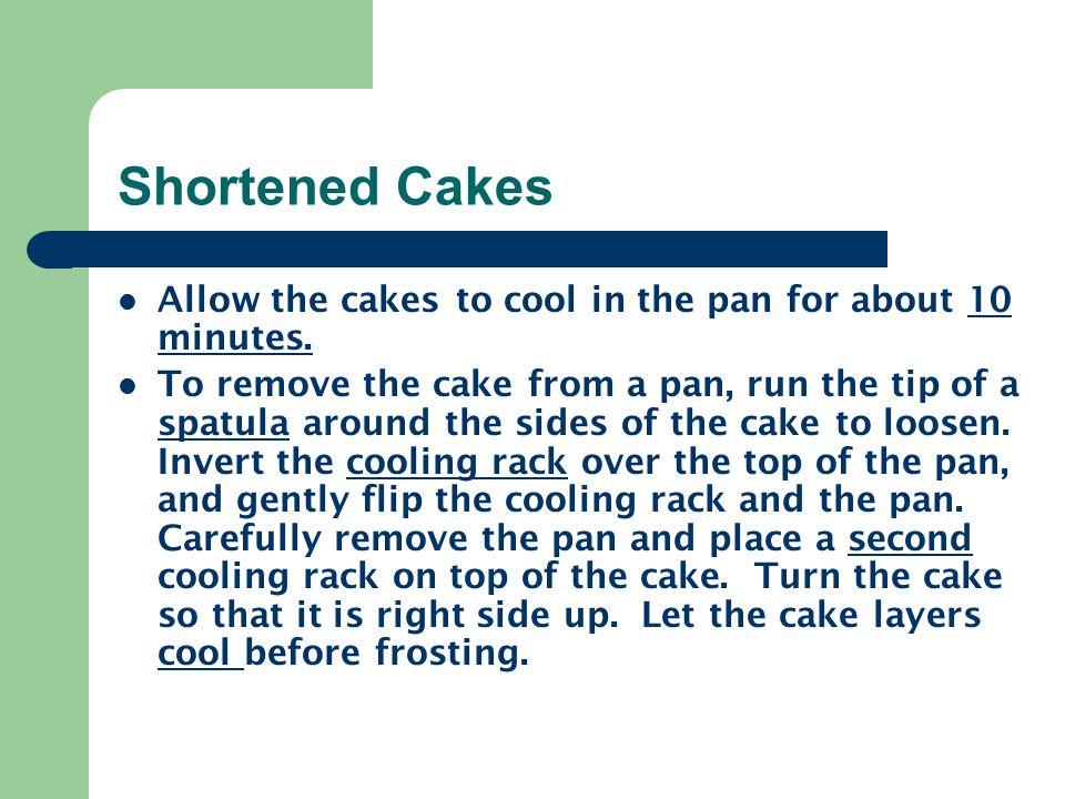 Shortened Cakes Allow the cakes to cool in the pan for about 10 minutes.