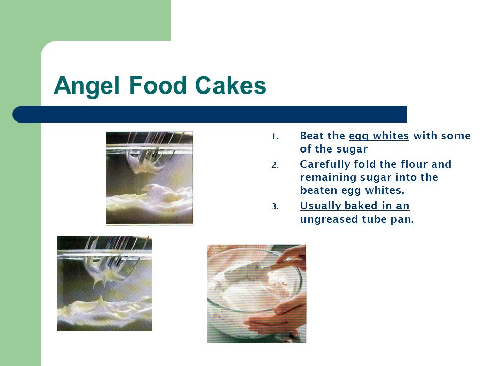 Angel Food Cakes Beat the egg whites with some of the sugar