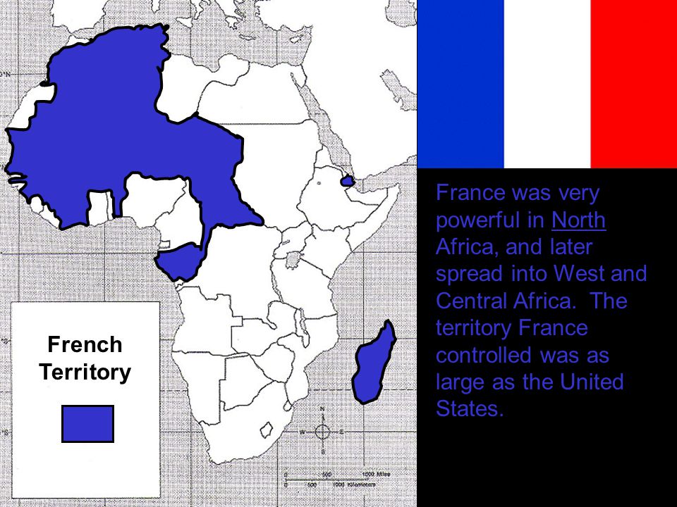 France was very powerful in North Africa, and later spread into West and Central Africa. The territory France controlled was as large as the United States.