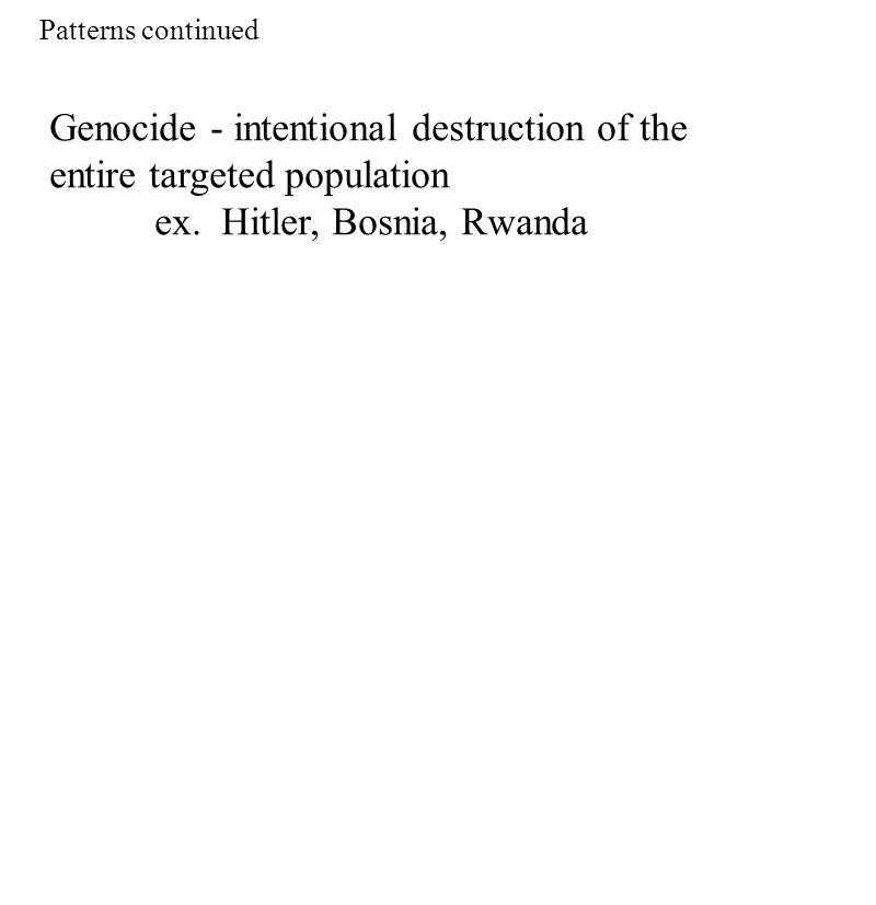 Genocide - intentional destruction of the entire targeted population