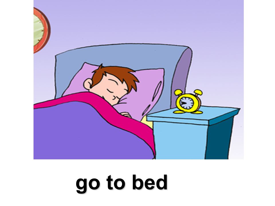 Time she to get up. Go to Bed для детей. Go to Bed Flashcard. Go to Bed рисунок. Мальчик идет спать.