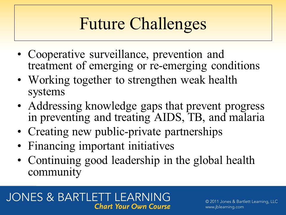 Future Challenges Cooperative surveillance, prevention and treatment of emerging or re-emerging conditions.