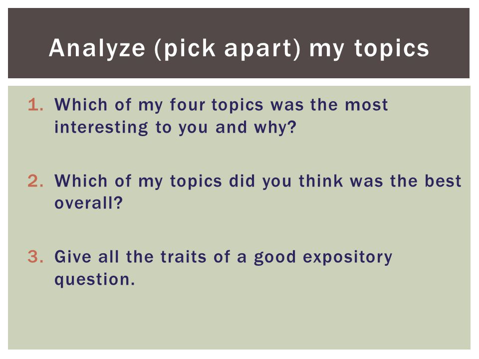 Analyze (pick apart) my topics