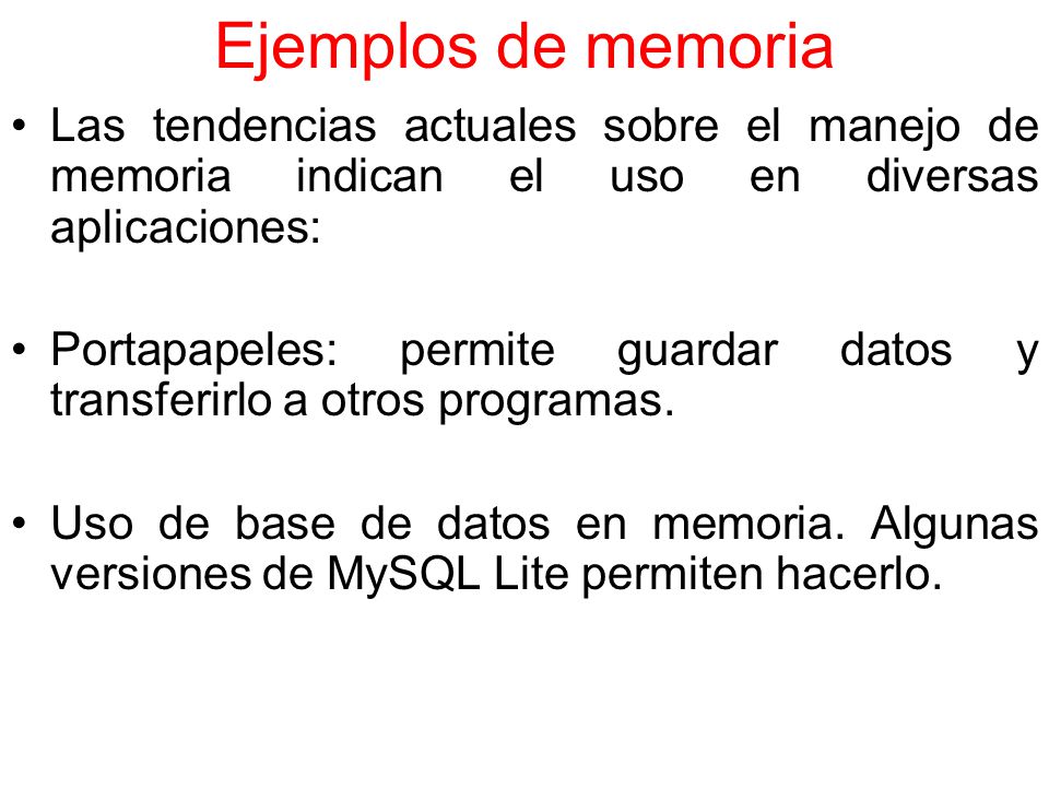 Ejemplos de memoria Las tendencias actuales sobre el manejo de memoria indican el uso en diversas aplicaciones: