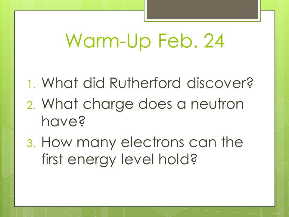 Warm-Up Feb. 24 What did Rutherford discover