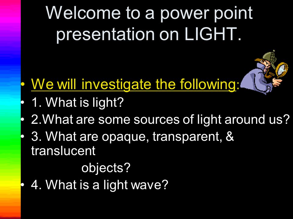 Welcome to a power point presentation on LIGHT.