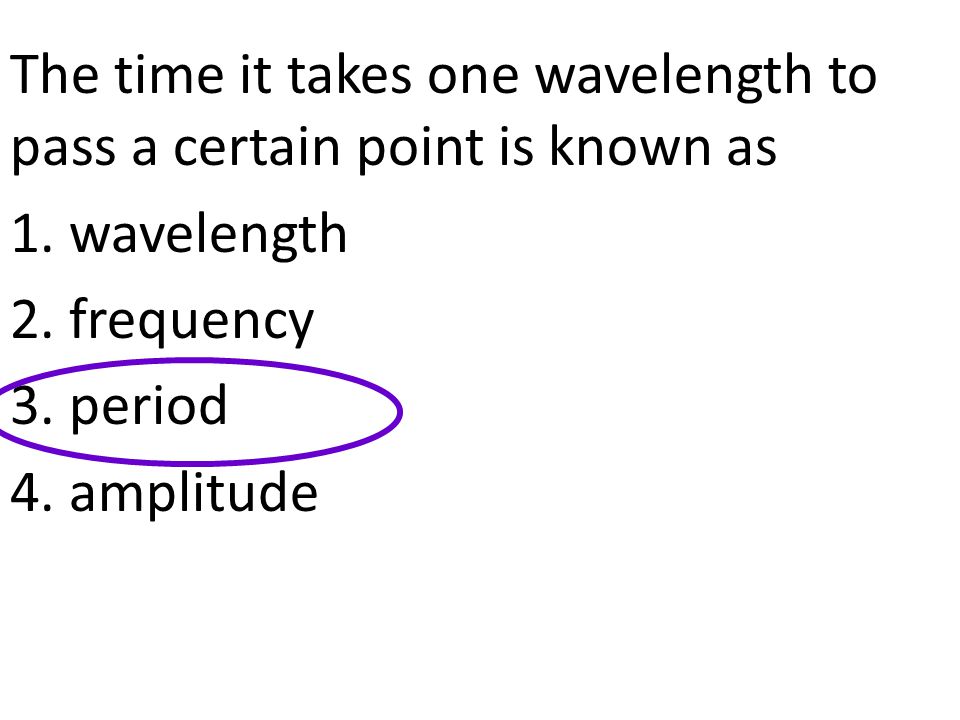 The time it takes one wavelength to pass a certain point is known as 1