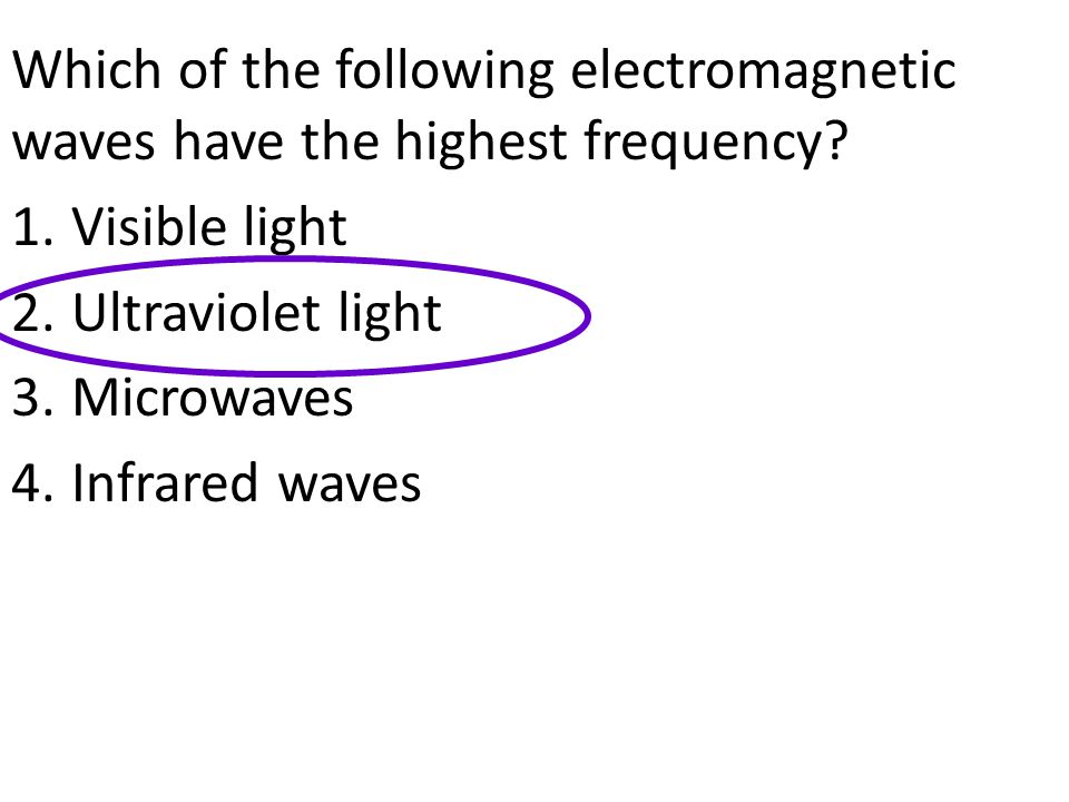 Which of the following electromagnetic waves have the highest frequency