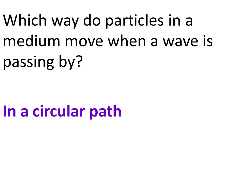 Which way do particles in a medium move when a wave is passing by