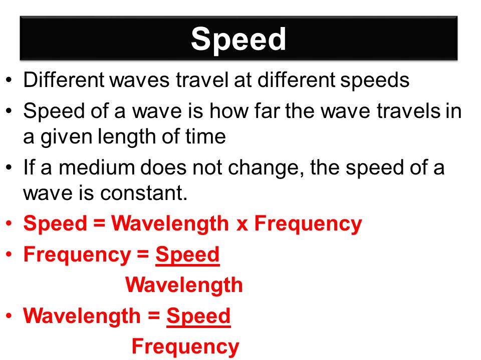 Speed Different waves travel at different speeds