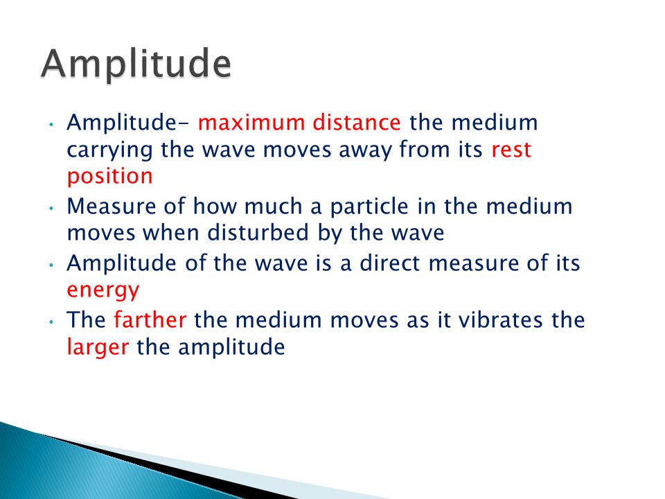 Amplitude Amplitude- maximum distance the medium carrying the wave moves away from its rest position.