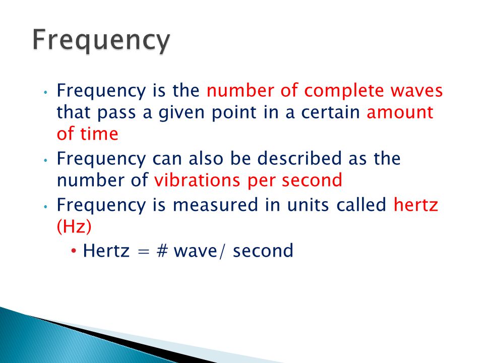 Frequency Frequency is the number of complete waves that pass a given point in a certain amount of time.