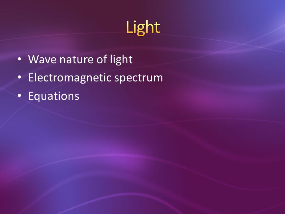 Light Wave nature of light Electromagnetic spectrum Equations