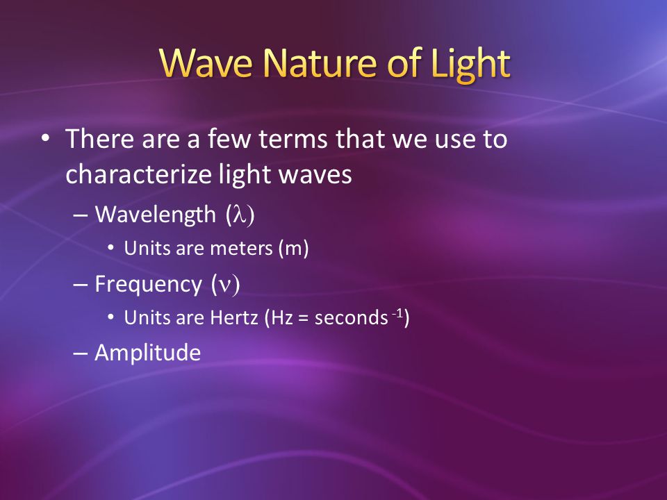 Wave Nature of Light There are a few terms that we use to characterize light waves. Wavelength (l)