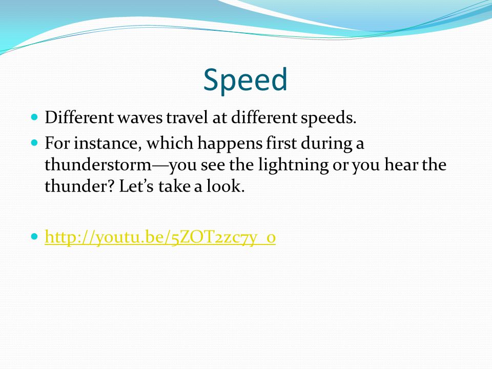 Speed Different waves travel at different speeds.