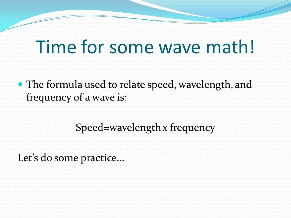 Speed=wavelength x frequency