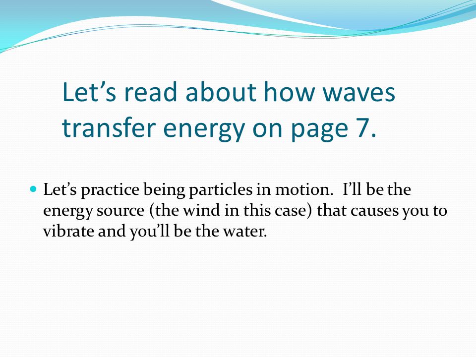 Let’s read about how waves transfer energy on page 7.