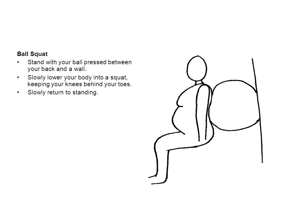 Ball Squat Stand with your ball pressed between your back and a wall. Slowly lower your body into a squat, keeping your knees behind your toes.