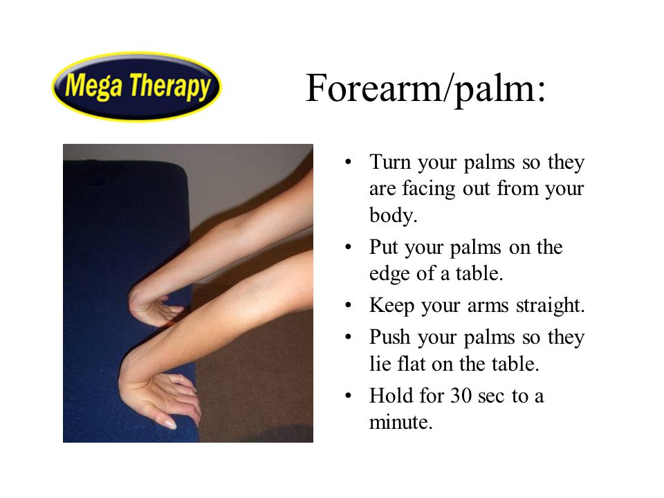 Forearm/palm: Turn your palms so they are facing out from your body.