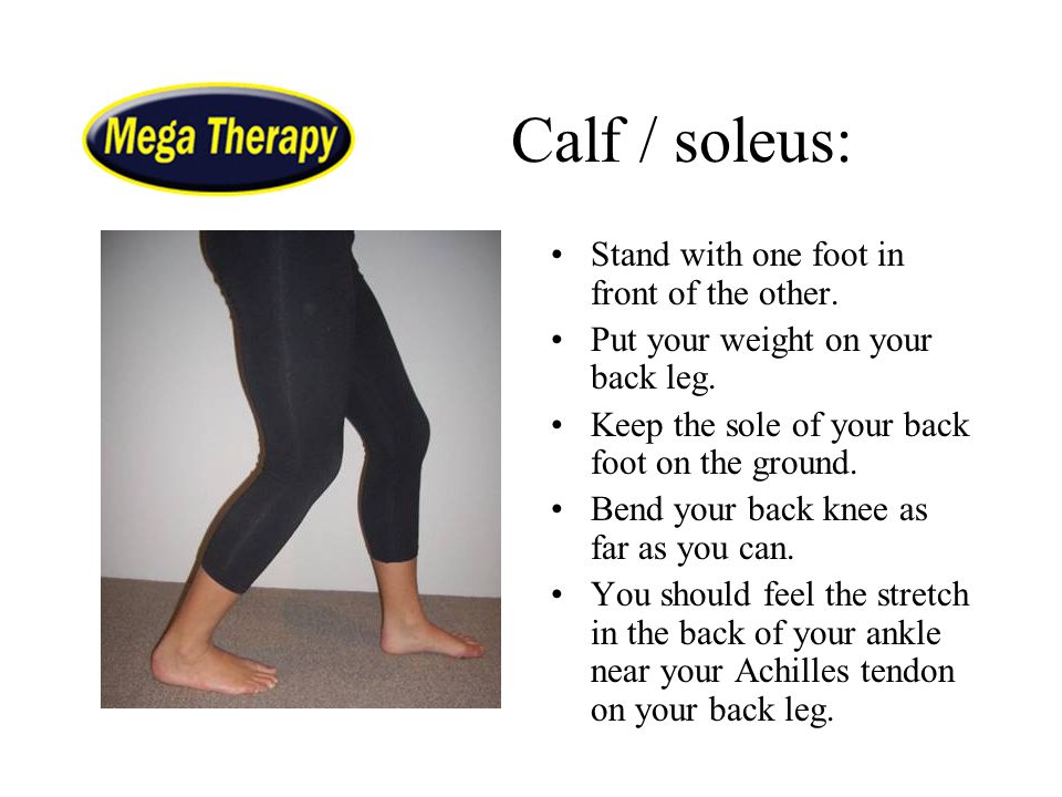 Calf / soleus: Stand with one foot in front of the other.