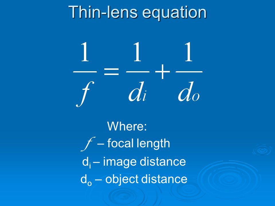 Thin-lens equation Where: f – focal length di – image distance