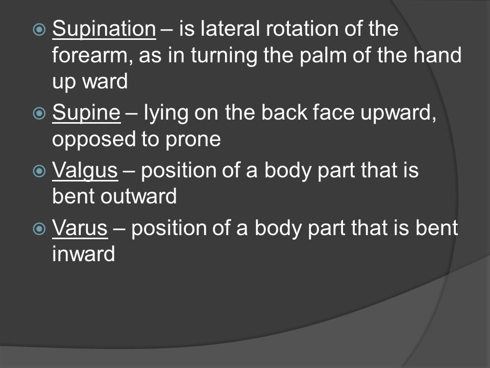 Supination – is lateral rotation of the forearm, as in turning the palm of the hand up ward