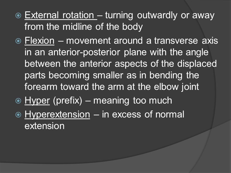 External rotation – turning outwardly or away from the midline of the body