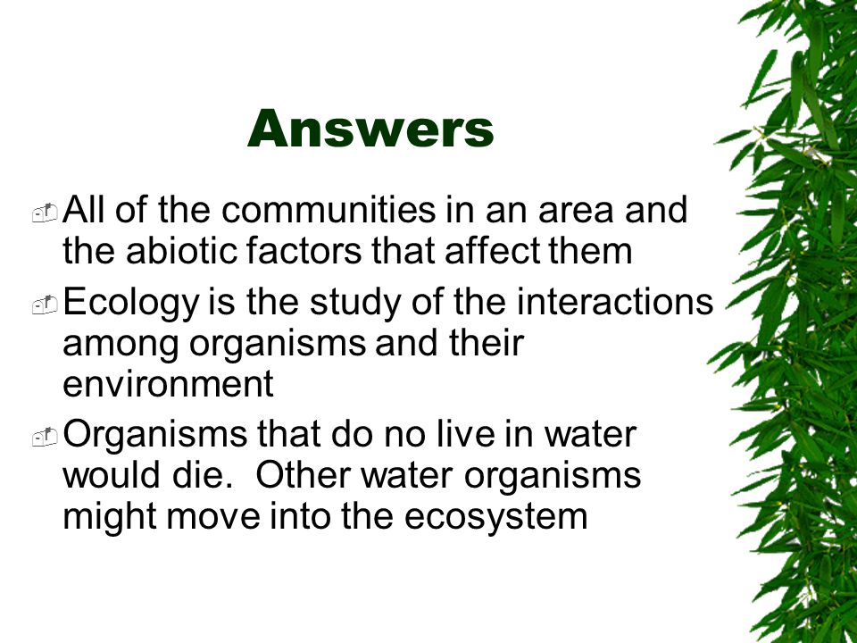 Answers All of the communities in an area and the abiotic factors that affect them.