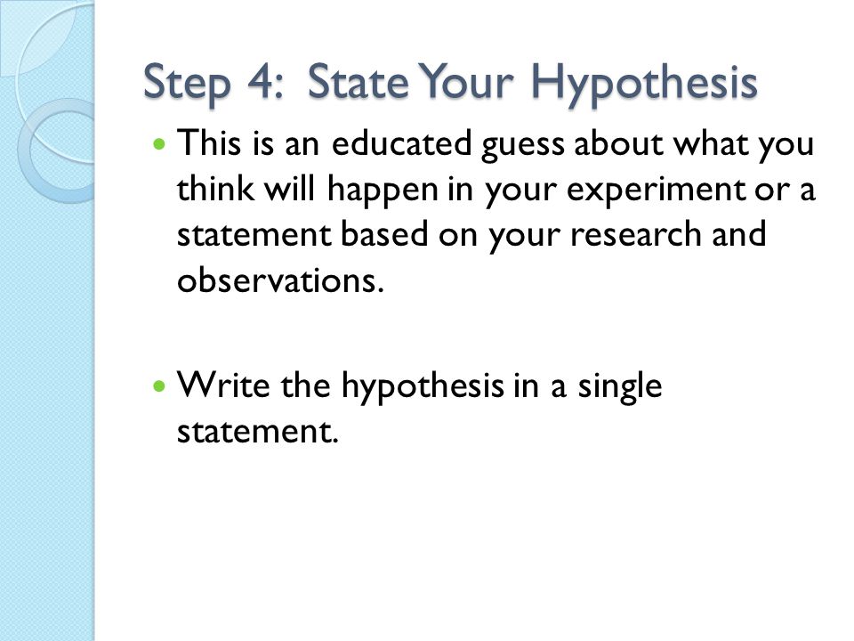 Step 4: State Your Hypothesis