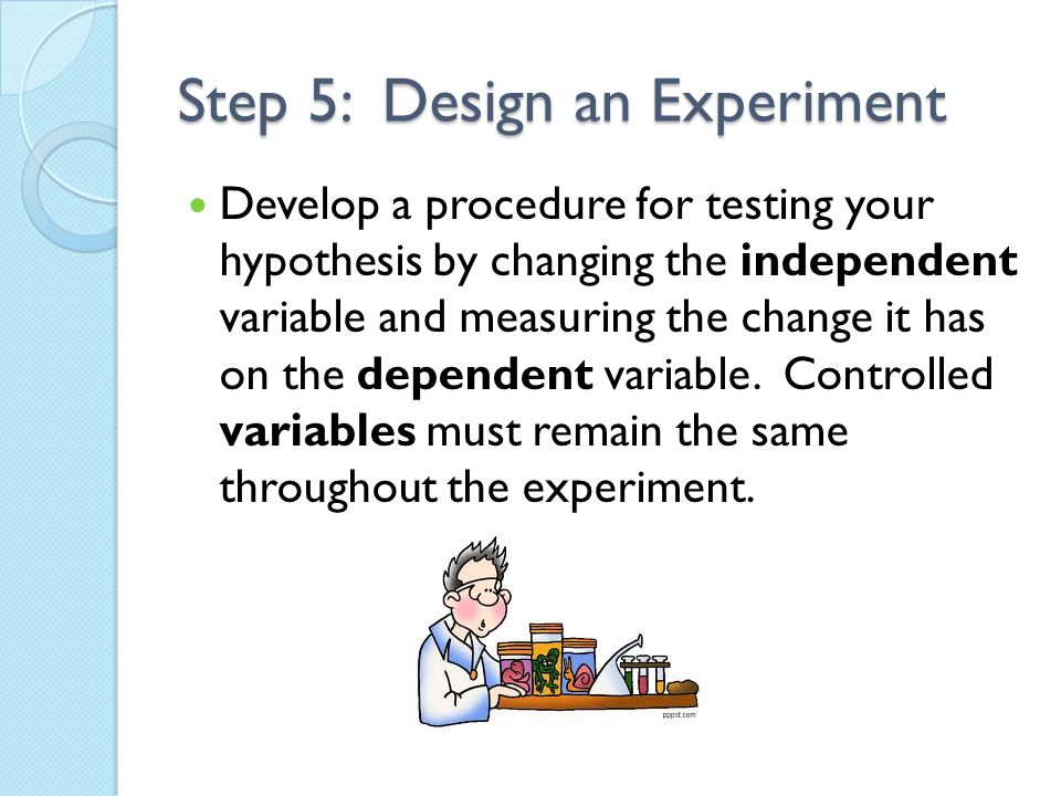Step 5: Design an Experiment