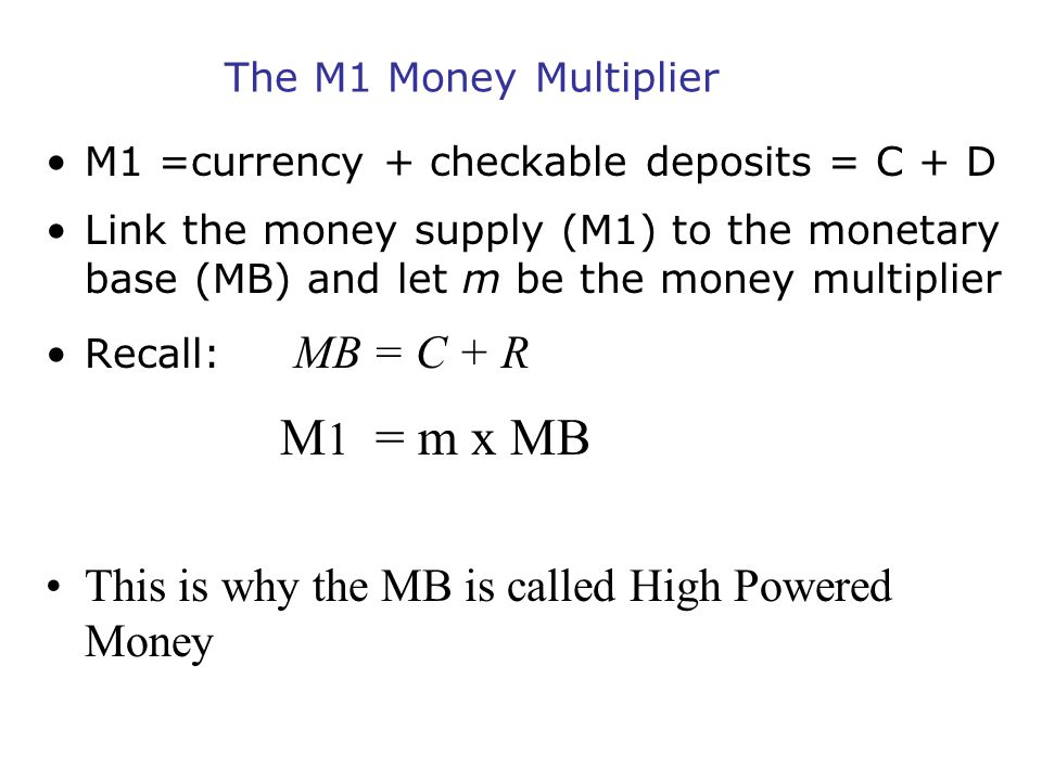 M1 = m x MB The M1 Money Multiplier