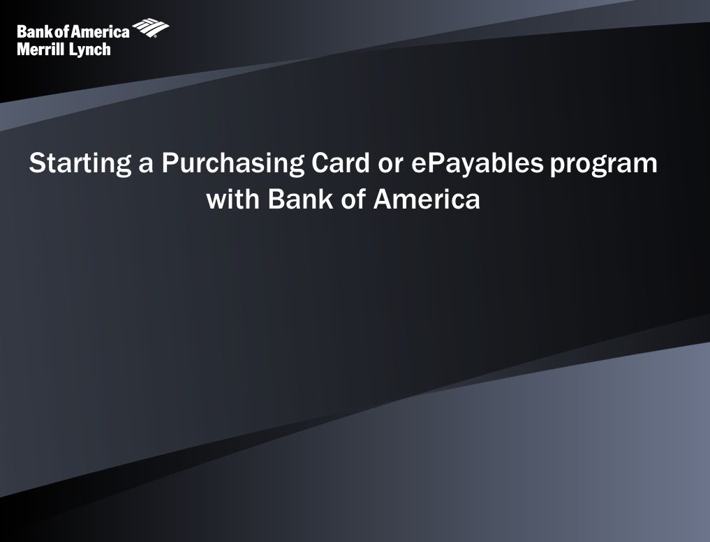 Starting a Purchasing Card or ePayables program with Bank of America