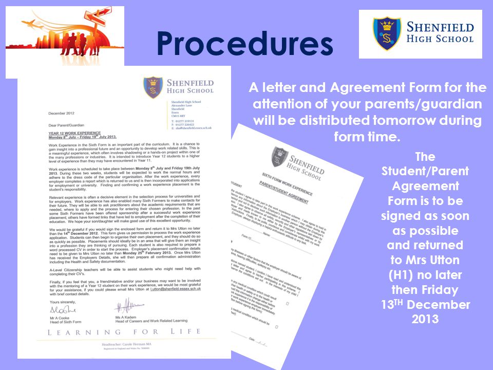 Procedures A letter and Agreement Form for the attention of your parents/guardian will be distributed tomorrow during form time.