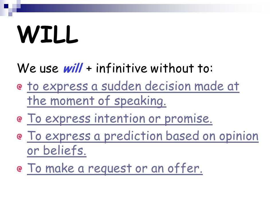 WILL We use will + infinitive without to: