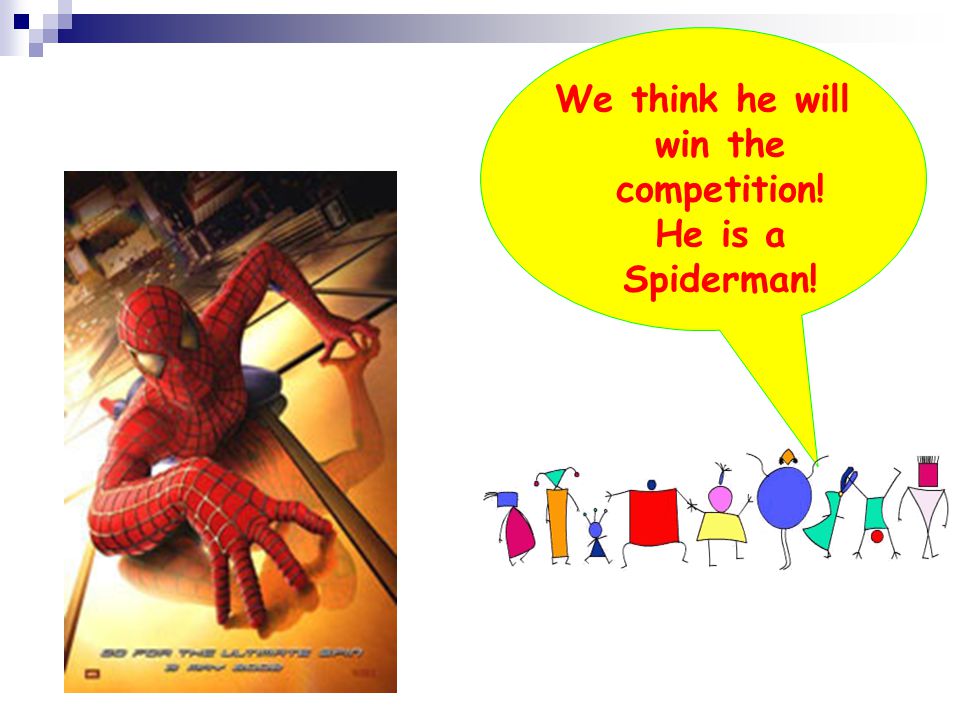 We think he will win the competition! He is a Spiderman!