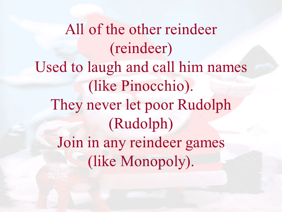 All of the other reindeer (reindeer) Used to laugh and call him names (like Pinocchio).