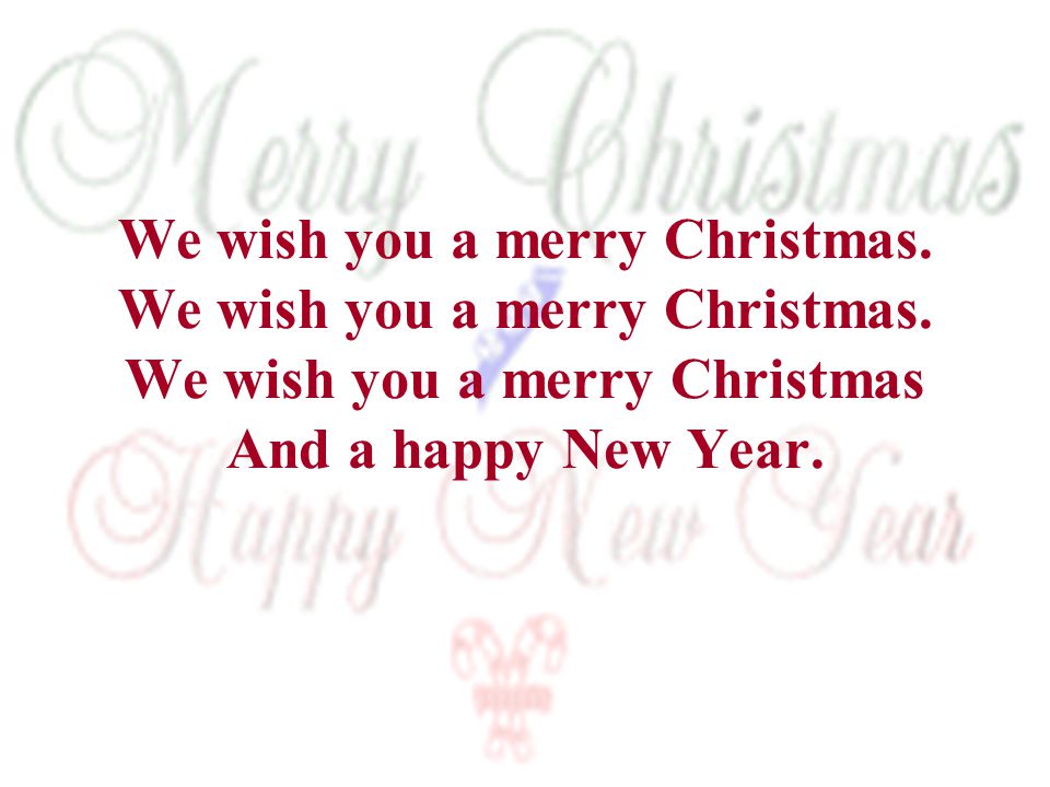 We wish you a merry Christmas. We wish you a merry Christmas
