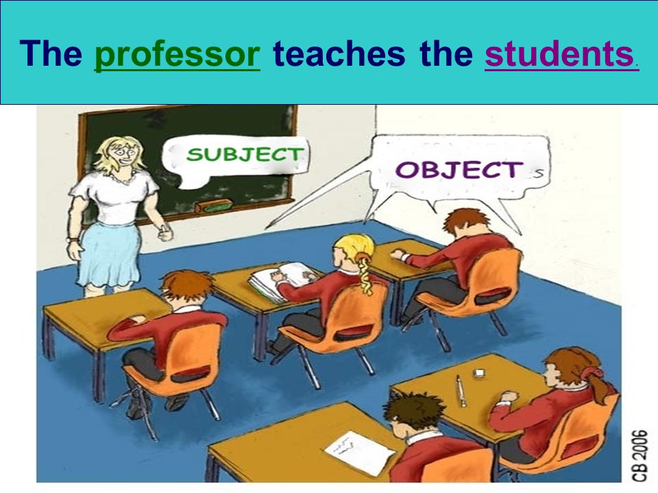 The professor teaches the students.