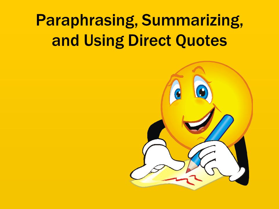 Paraphrasing, Summarizing, and Using Direct Quotes