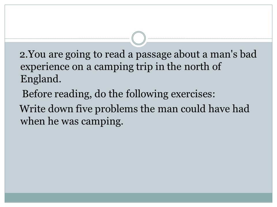 2.You are going to read a passage about a man s bad experience on a camping trip in the north of England.