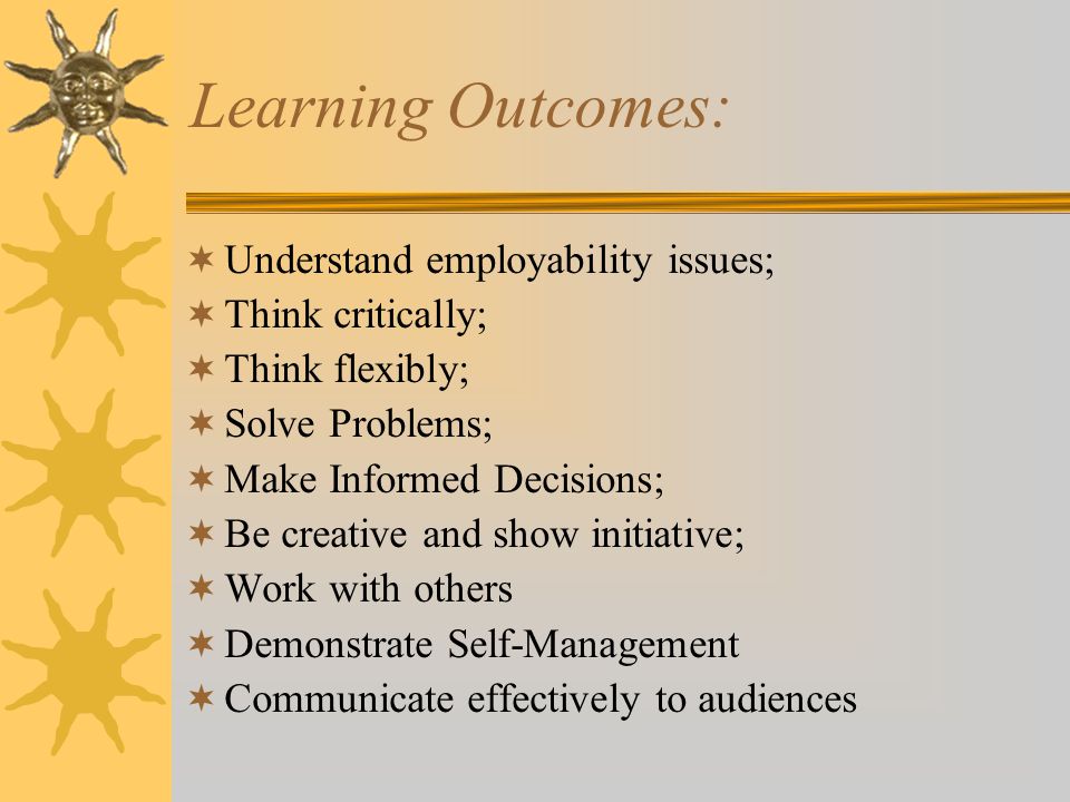 Learning Outcomes: Understand employability issues; Think critically;