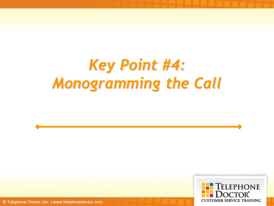 Key Point #4: Monogramming the Call